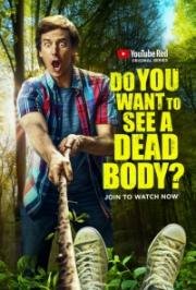 Do You Want to See a Dead Body?